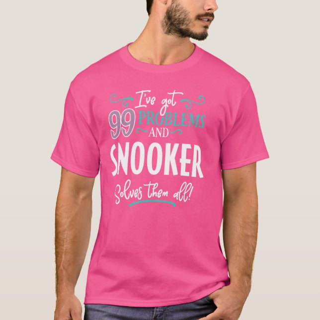 Funny Snooker Graphic - I've Got 99 Problems! T-Shirt (Front)