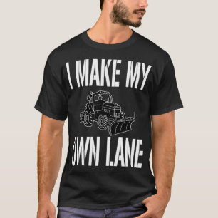 Funny Snow Plough Driver Quote I Make My Own Lane T-Shirt