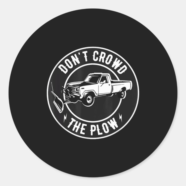 Funny Snow Plow - Don't Crowd The Plow  Classic Round Sticker (Front)