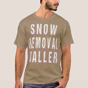 Funny Snow Removal Baller Snowplow Driver Operator T-Shirt