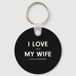 Funny Snowboarding I Love It When My Wife Lets Me Key Ring