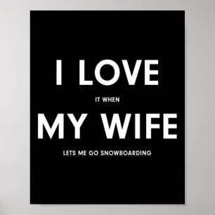 Funny Snowboarding I Love It When My Wife Lets Me  Poster