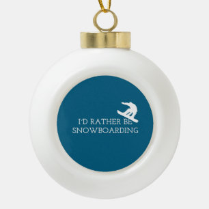 Funny Snowboarding - I'd Rather Be Snowboarding Ceramic Ball Christmas Ornament