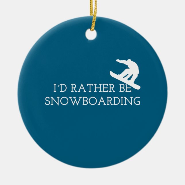 Funny Snowboarding - I'd Rather Be Snowboarding Ceramic Tree Decoration (Front)