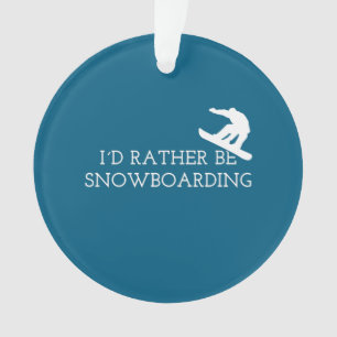 Funny Snowboarding - I'd Rather Be Snowboarding Ornament