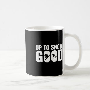 Funny Snowboarding Up To Snow Good - Snowboard Sno Coffee Mug