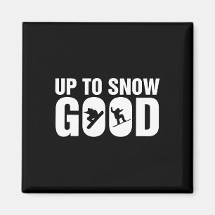 Funny Snowboarding Up To Snow Good - Snowboard Sno Magnet