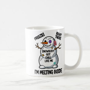Funny Snowbody Got Chill Like Me Snowman Christmas Coffee Mug