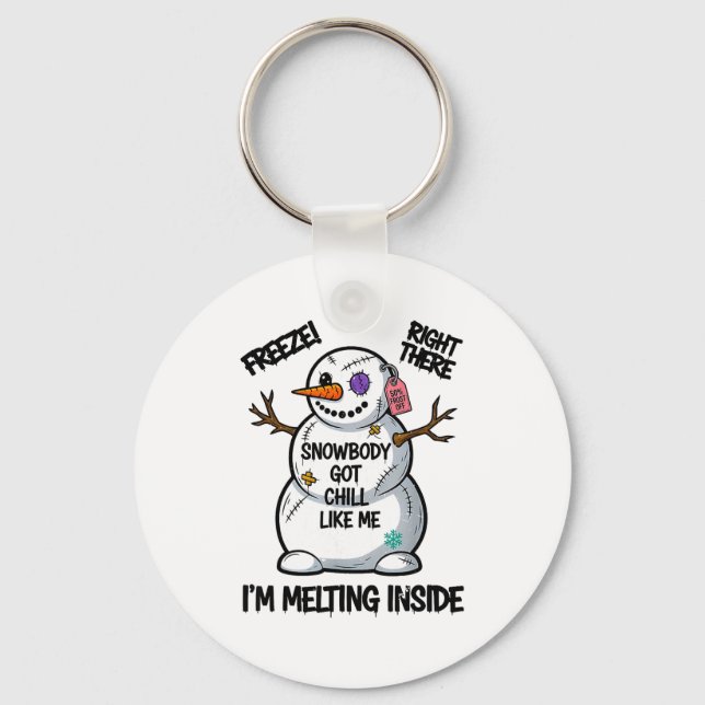 Funny Snowbody Got Chill Like Me Snowman Christmas Key Ring (Front)