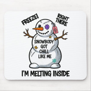 Funny Snowbody Got Chill Like Me Snowman Christmas Mouse Mat
