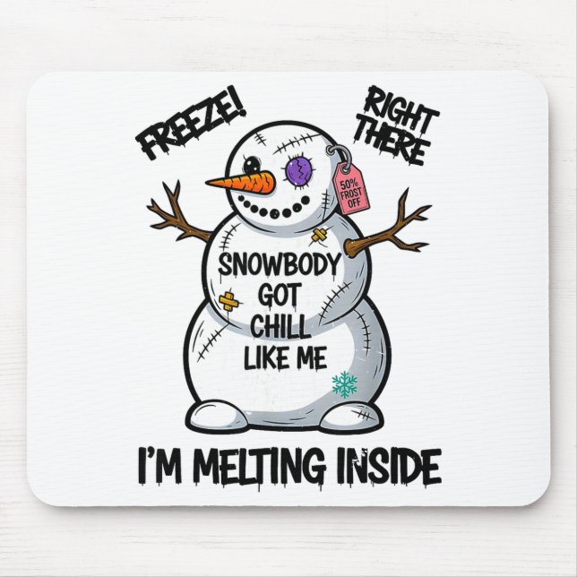 Funny Snowbody Got Chill Like Me Snowman Christmas Mouse Mat (Front)