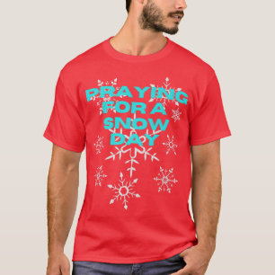 Funny Snowflake Praying For A Snow Day Skiing Snow T-Shirt