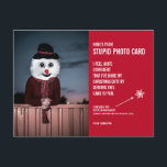 Funny Snowman Christmas Stupid Photo Card Postcard<br><div class="desc">Send the gift of laughter this holiday season with these hilarious Christmas photo postcards! We all know we're "supposed" to send out photo cards at Christmas time - it's the culturally accepted practice, after all. Well, these cards say, "Here's your stupid photo card, " and they include a photo of...</div>