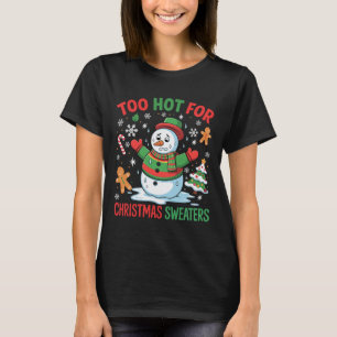 Funny Snowman Lover Too Hot For Christmas Sweaters