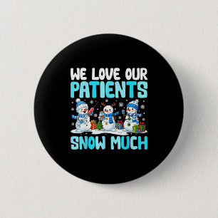 Funny Snowman Nurse We Love Our Patients Snow Much 6 Cm Round Badge