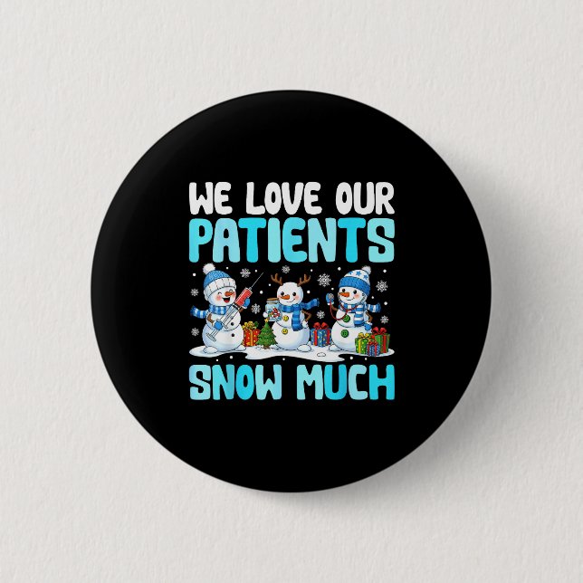 Funny Snowman Nurse We Love Our Patients Snow Much 6 Cm Round Badge (Front)