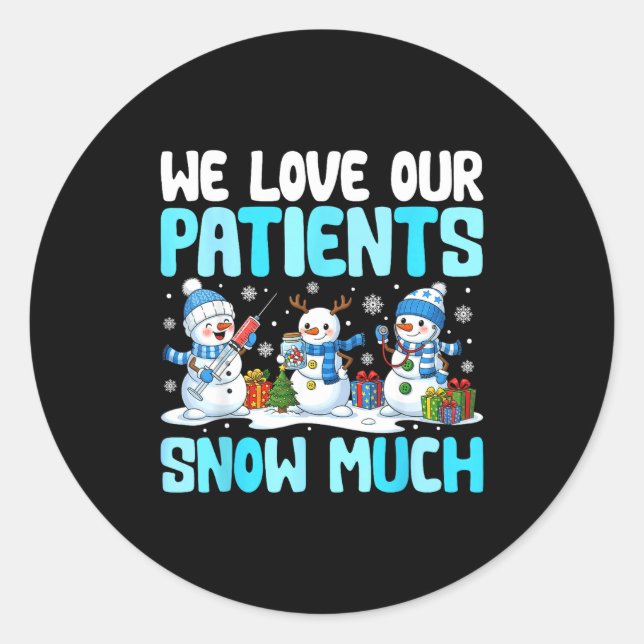 Funny Snowman Nurse We Love Our Patients Snow Much Classic Round Sticker (Front)