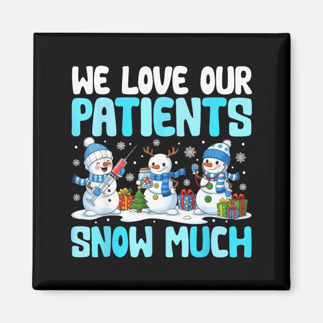 Funny Snowman Nurse We Love Our Patients Snow Much Magnet (Front)
