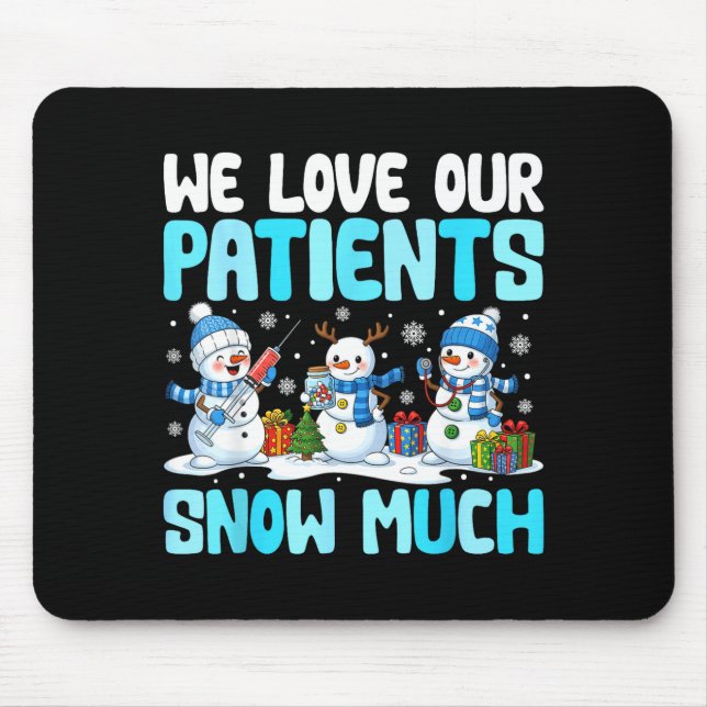 Funny Snowman Nurse We Love Our Patients Snow Much Mouse Mat (Front)