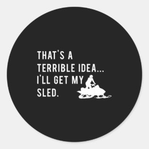 Funny Snowmobile Quote I'll Get My Sled For Winter Classic Round Sticker
