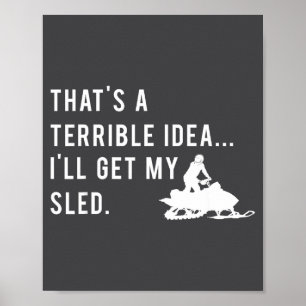Funny Snowmobile Quote I'll Get My Sled For Winter Poster