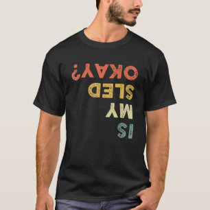 Funny Snowmobiling Is My Sled Okay Snowmobile Love T-Shirt