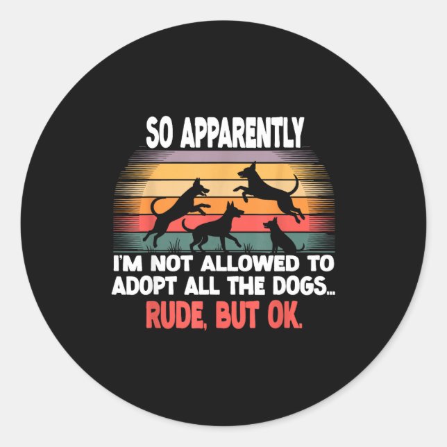 Funny So Apparently I'm Not Allowed To Adopt All T Classic Round Sticker (Front)