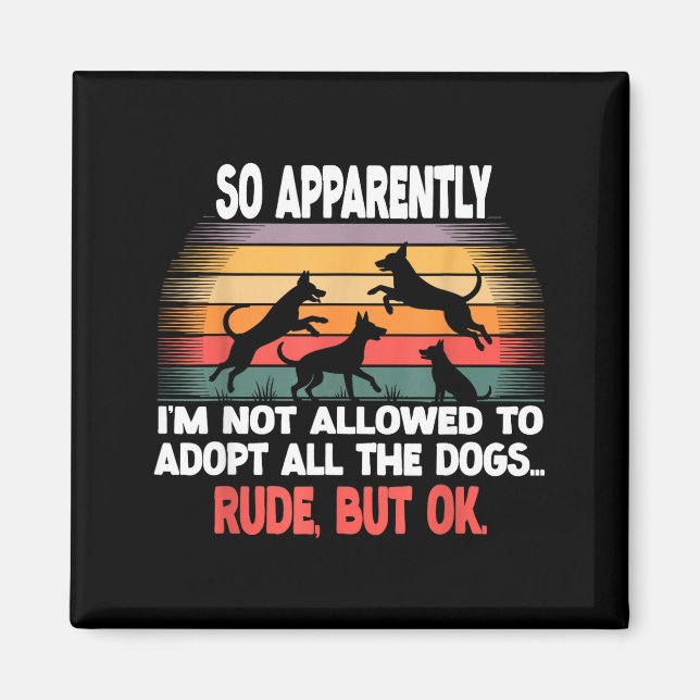Funny So Apparently I'm Not Allowed To Adopt All T Magnet (Front)
