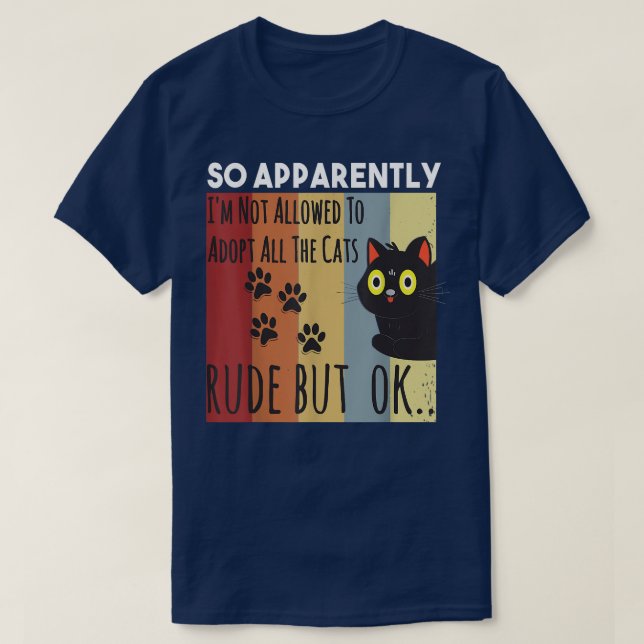 Funny So Apparently I'm Not Allowed To Adopt All T T-Shirt (Design Front)
