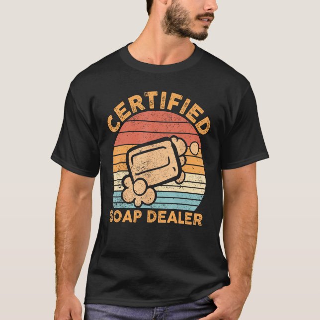 Funny Soap Making Soap Dealer Certified Soap Deale T-Shirt (Front)