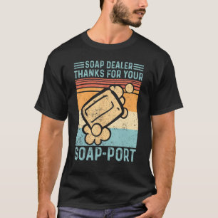 Funny Soap Making Soap Dealer Thanks for your Soap T-Shirt