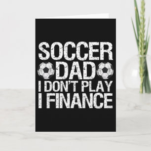 Funny Soccer Dad I Don't Play I Finance Card