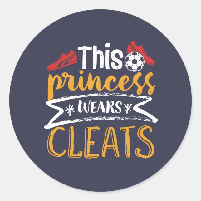 Funny Soccer Girl This Princess Wears Cleats Classic Round Sticker (Front)
