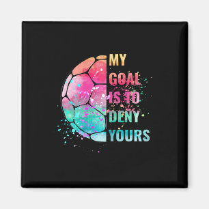 Funny Soccer Goalie Defender My Goal Is To Deny Yo Magnet