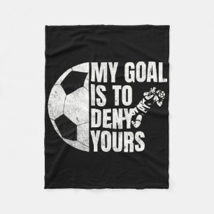 Funny Soccer Goalie My Goal Is To Deny Yours Fleece Blanket