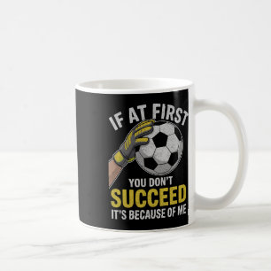 Funny Soccer Goalkeeper If You Don’t Succeed Quote Coffee Mug