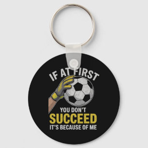 Funny Soccer Goalkeeper If You Don’t Succeed Quote Key Ring