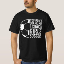 Funny Soccer lover Gift, You Don't Scare Me, Coach