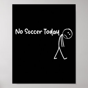 Funny Soccer Lover No Soccer Today Men Women Tee Poster