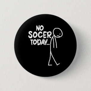 Funny Soccer Lover Sad Stick No Soccer Today  6 Cm Round Badge