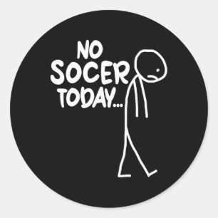 Funny Soccer Lover Sad Stick No Soccer Today  Classic Round Sticker
