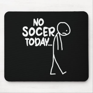 Funny Soccer Lover Sad Stick No Soccer Today Mouse Mat