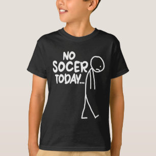 Funny Soccer Lover Sad Stick No Soccer Today T-Shirt