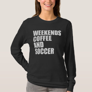 Funny Soccer Mum Life weekends coffee and soccer T-Shirt