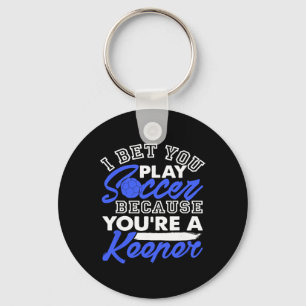 Funny Soccer Pun I Bet You Play Because You're A K Key Ring