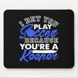 Funny Soccer Pun I Bet You Play Because You're A K Mouse Mat