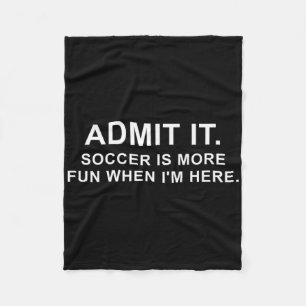 Funny Soccer Quote Admit It. Fleece Blanket