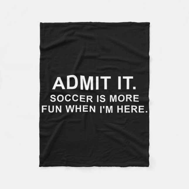 Funny Soccer Quote Admit It.  Fleece Blanket (Front)