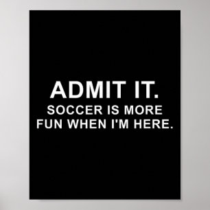 Funny Soccer Quote Admit It. Poster