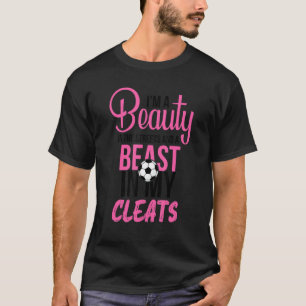Funny Soccer Quote,beauty In The Street Beast In M T-Shirt